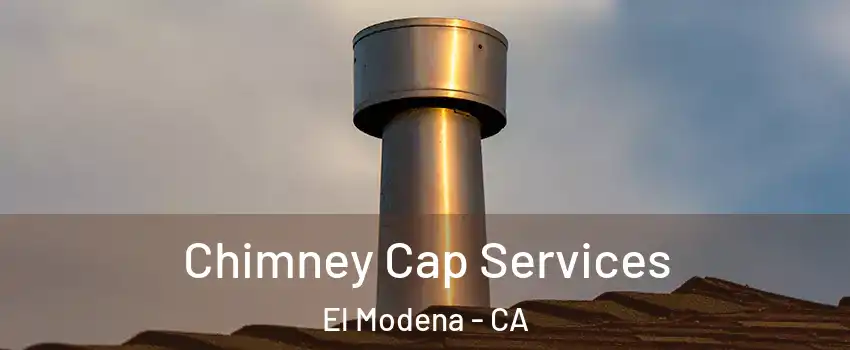 Chimney Cap Services El Modena - CA