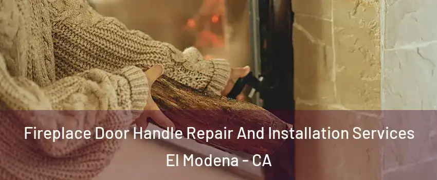 Fireplace Door Handle Repair And Installation Services El Modena - CA