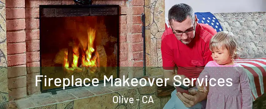 Fireplace Makeover Services Olive - CA