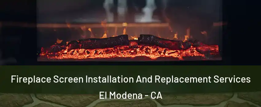 Fireplace Screen Installation And Replacement Services El Modena - CA