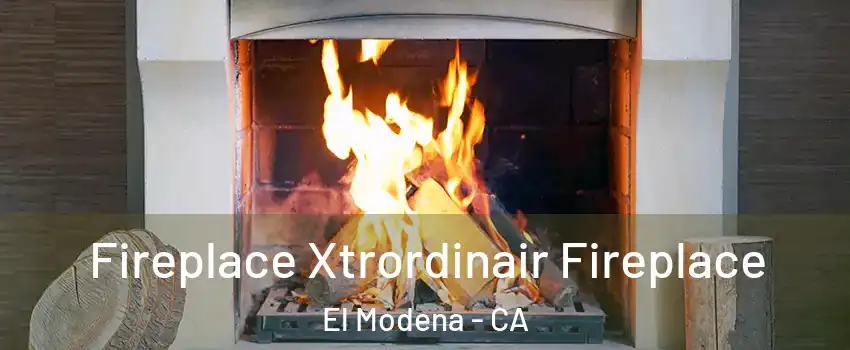 Fireplace Xtrordinair Fireplace El Modena - CA