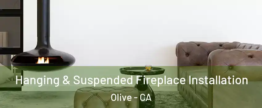 Hanging & Suspended Fireplace Installation Olive - CA