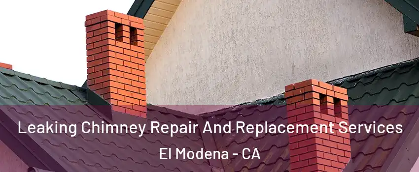 Leaking Chimney Repair And Replacement Services El Modena - CA