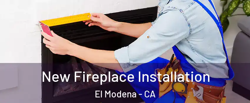 New Fireplace Installation El Modena - CA