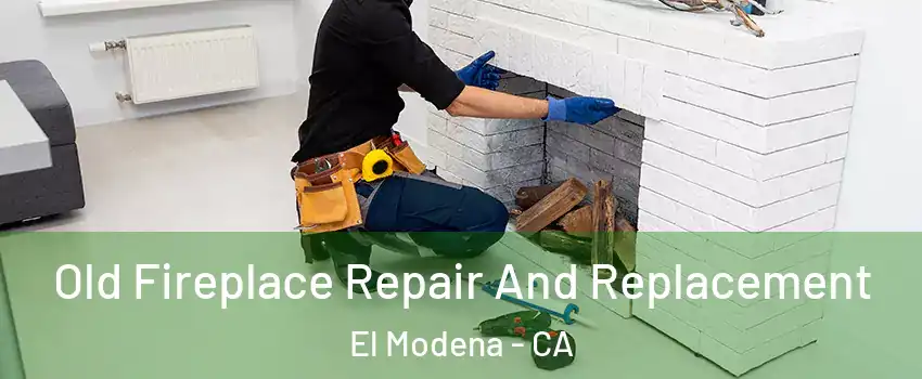 Old Fireplace Repair And Replacement El Modena - CA