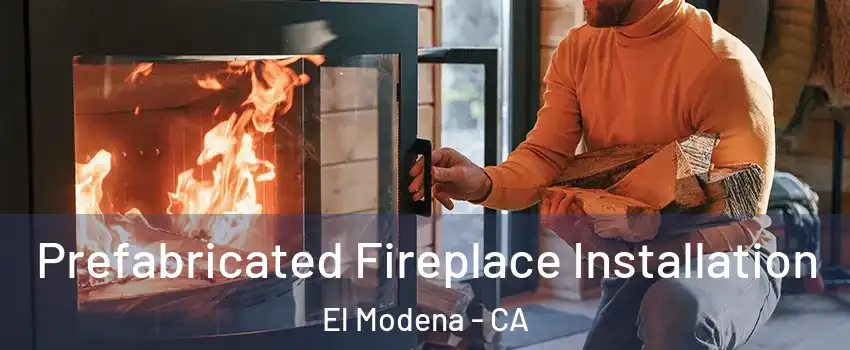 Prefabricated Fireplace Installation El Modena - CA