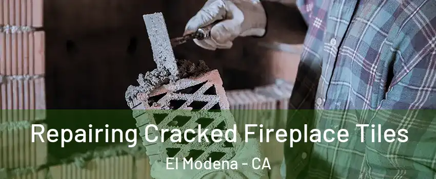 Repairing Cracked Fireplace Tiles El Modena - CA