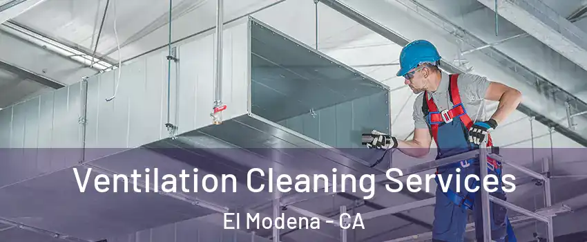 Ventilation Cleaning Services El Modena - CA